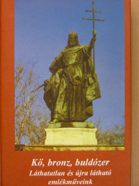 Ablonczy László - Kő, bronz, buldózer [antikvár]