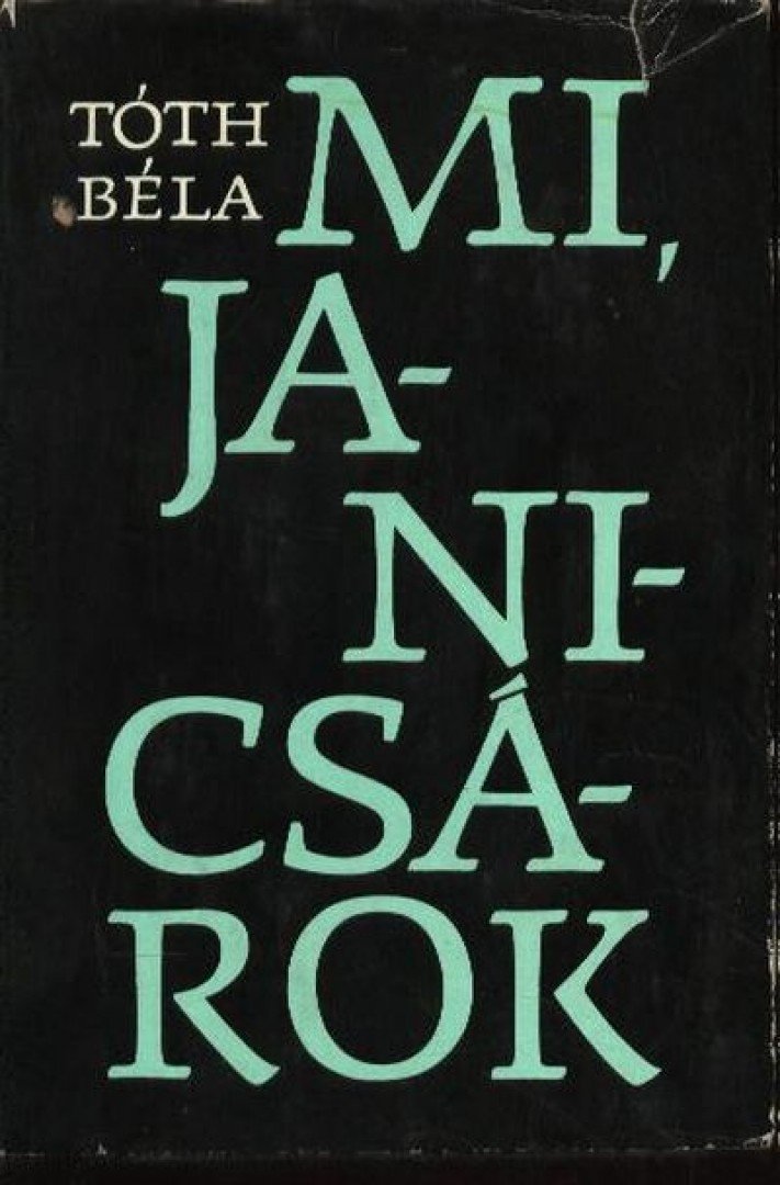 TÓTH BÉLA - Mi, janicsárok [antikvár]