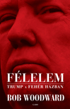 Bob Woodward - Félelem - Trump a Fehér Házban [eKönyv: epub, mobi]