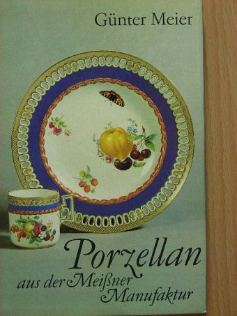 Günter Meier - Porzellan aus der Meißner Manufaktur [antikvár]