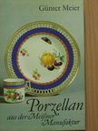 Günter Meier - Porzellan aus der Meißner Manufaktur [antikvár]