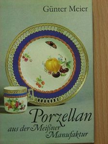 Günter Meier - Porzellan aus der Meißner Manufaktur [antikvár]