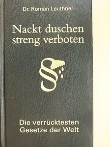 Dr. Roman Leuthner - Nackt duschen streng verboten [antikvár]