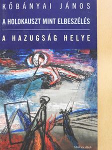 Kőbányai János - A holokauszt mint elbeszélés/A hazugság helye (dedikált példány) [antikvár]