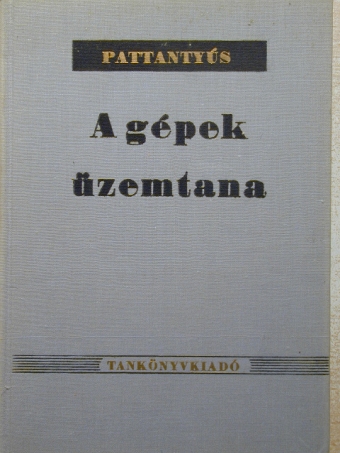 Dr. Pattantyús Á. Géza - A gépek üzemtana [antikvár]