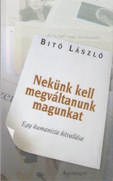 Bitó László - Nekünk kell megváltanunk magunkat [antikvár]