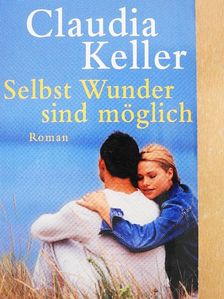 Claudia Keller - Selbst Wunder sind möglich [antikvár]