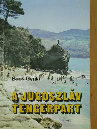 Dr. Bács Gyula - A jugoszláv tengerpart [antikvár]