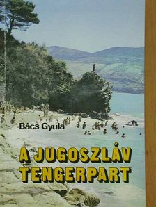 Dr. Bács Gyula - A jugoszláv tengerpart [antikvár]