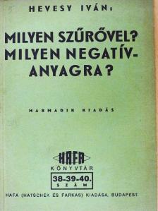 Hevesy Iván - Milyen szűrővel? Milyen negatívanyagra? [antikvár]