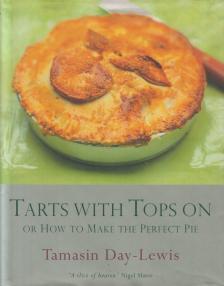 DAY-LEWIS, TAMASIN - Tarts With Tops On or How to Make the Perfect Pie [antikvár]