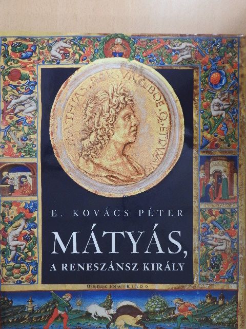 E. Kovács Péter - Mátyás, a reneszánsz király [antikvár]