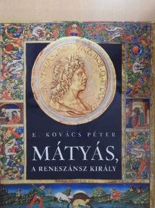 E. Kovács Péter - Mátyás, a reneszánsz király [antikvár]