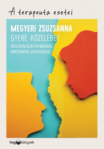 Megyeri Zsuzsanna - Gyere közelebb! - Visszatalálni egymáshoz párterápia segítségével [eKönyv: epub, mobi]