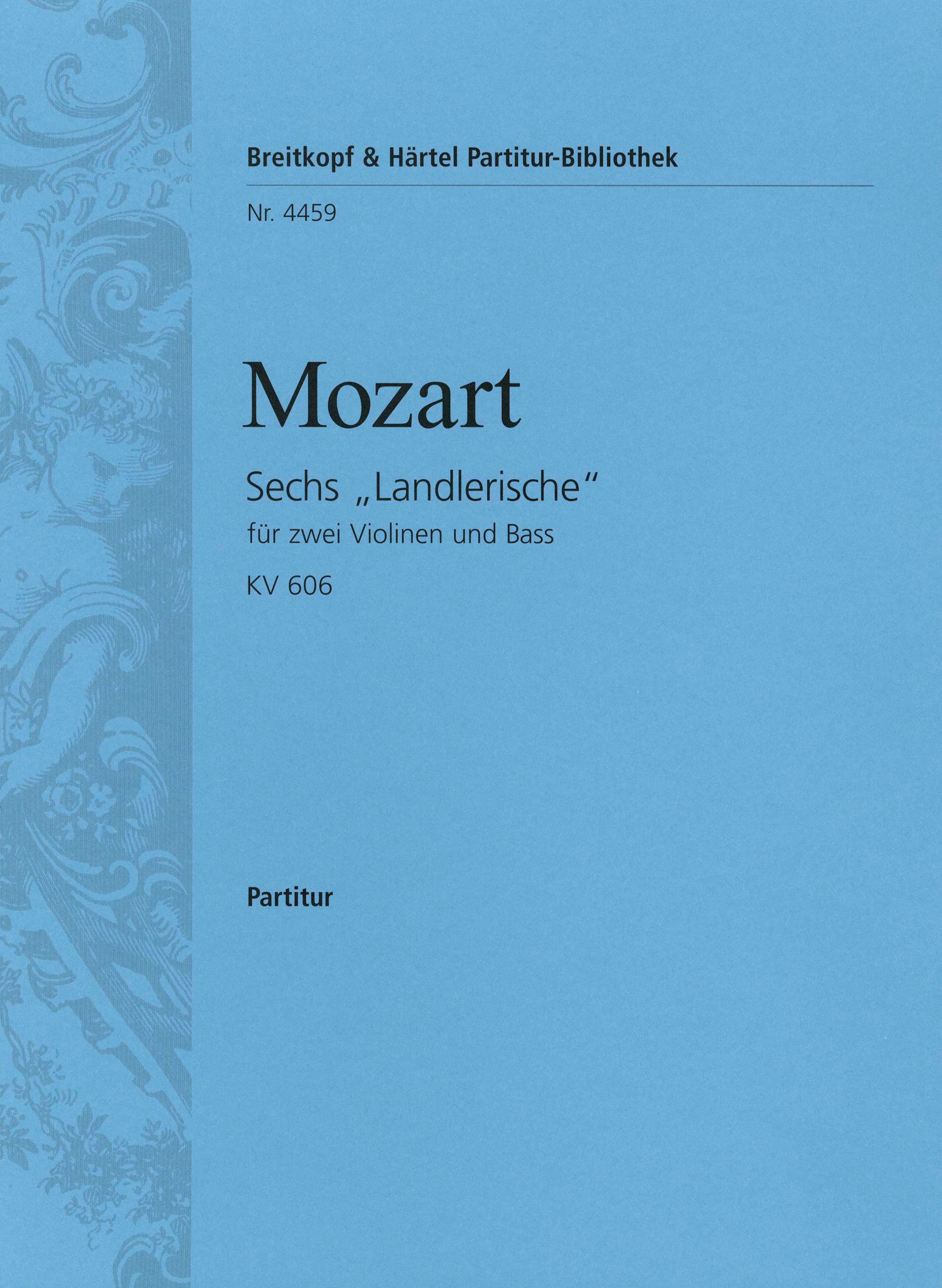 MOZART, W,A, - SECHS "LANDLERISCHE" FÜR ZWEI VIOLINEN UND BASS - KV 606 - PARTITUR