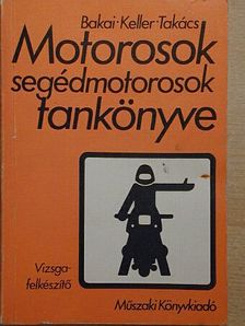 Bakai László - Motorosok, segédmotorosok tankönyve [antikvár]