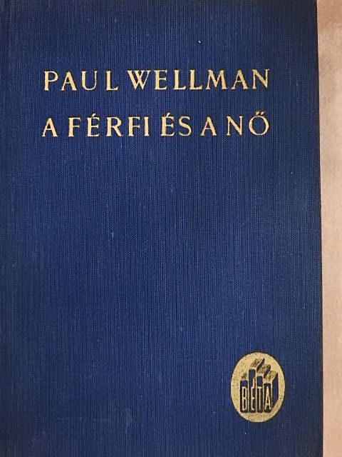 Paul I. Wellman - A férfi és a nő [antikvár]