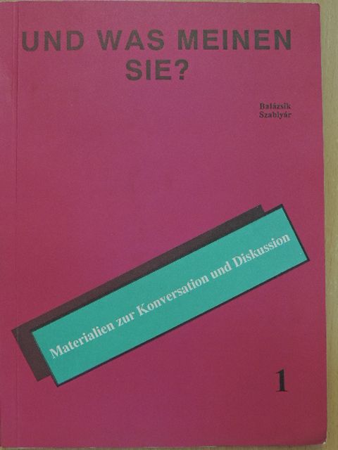 Fehérváriné Balázsik Mária - Und was Meinen Sie? 1. [antikvár]