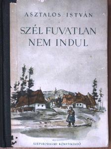 Asztalos István - Szél fuvatlan nem indul [antikvár]