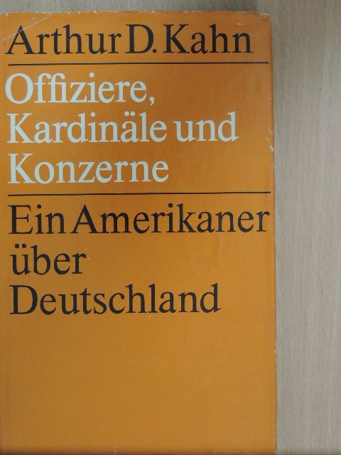 Arthur D. Kahn - Offiziere, Kardinäle und Konzerne [antikvár]