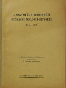 Bernáth György - A magyar és a nemzetközi munkásmozgalom története 1945-1965 [antikvár]