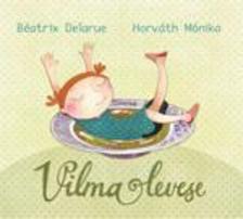 DELARUE, BÉATRIX-HORVÁTH MÓNIK - Vilma levese