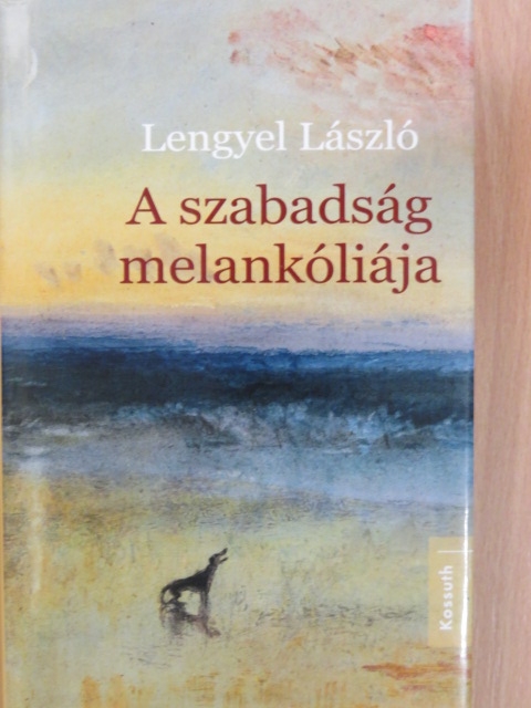 Lengyel László - A szabadság melankóliája [antikvár]