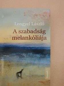 Lengyel László - A szabadság melankóliája [antikvár]