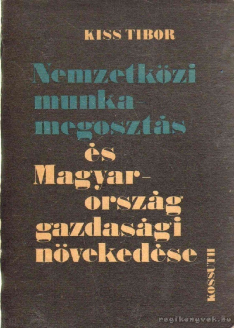 Kiss Tibor - Nemzetközi munkamegosztás és Magyarország gazdasági növekedése [antikvár]