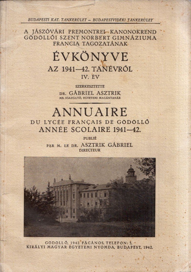 Gábriel Asztrik - A jászóvári Premontrei Kanonokrend gödöllői Szent Norbert Gimnázium francia tagozatának évkönyve az 1941-42. tanévről IV. év [antikvár]