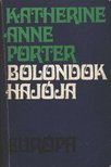 KATHERINE ANNE PORTER - Bolondok hajója [antikvár]