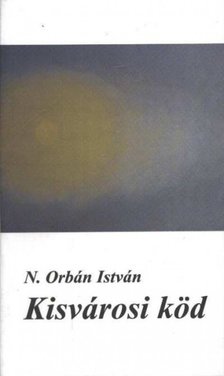 N. Orbán István - Kisvárosi köd [antikvár]