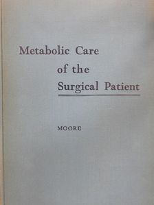 Francis D. Moore - Metabolic Care of the Surgical Patient [antikvár]
