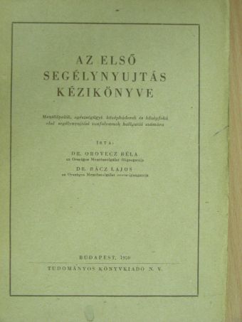 Dr. Orovecz Béla - Az első segélynyujtás kézikönyve [antikvár]