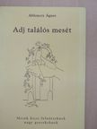 Ablonczy Ágnes - Adj találós mesét (kétszeresen dedikált példány) [antikvár]