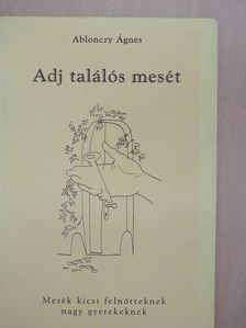 Ablonczy Ágnes - Adj találós mesét (kétszeresen dedikált példány) [antikvár]