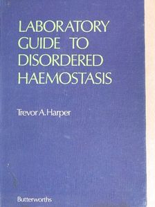 Trevor A. Harper - Laboratory Guide to Disordered Haemostasis [antikvár]