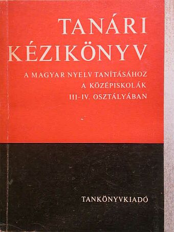 Fajcsek Magda - Tanári kézikönyv a magyar nyelv tanításához a középiskolák III-IV. osztályában [antikvár]