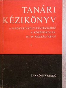 Fajcsek Magda - Tanári kézikönyv a magyar nyelv tanításához a középiskolák III-IV. osztályában [antikvár]