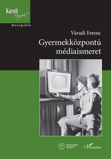 Várad Ferenc - Gyermekközpontú médiaismeret