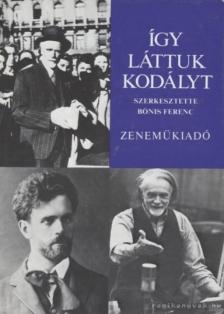 Bónis Ferenc (szerk.) - Így láttuk Kodályt [antikvár]