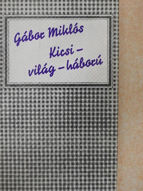 Gábor Miklós - Kicsi-világ-háború [antikvár]