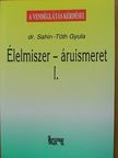 Dr. Sahin-Tóth Gyula - Élelmiszer-áruismeret I. [antikvár]