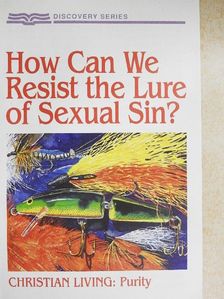 Martin R. De Haan II - How Can We Resist the Lure of Sexual Sin? [antikvár]