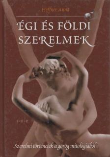 Heffner Anna - Égi és földi szerelmek [antikvár]