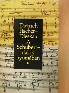 Dietrich Fischer-Dieskau - A Schubert-dalok nyomában [antikvár]