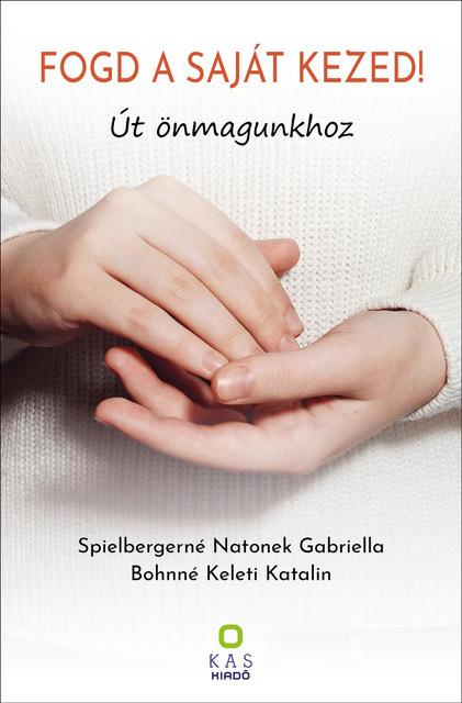 Spielbergerné Natonek Gabriella-Bohnné Keleti Katalin - FOGD A SAJÁT KEZED!