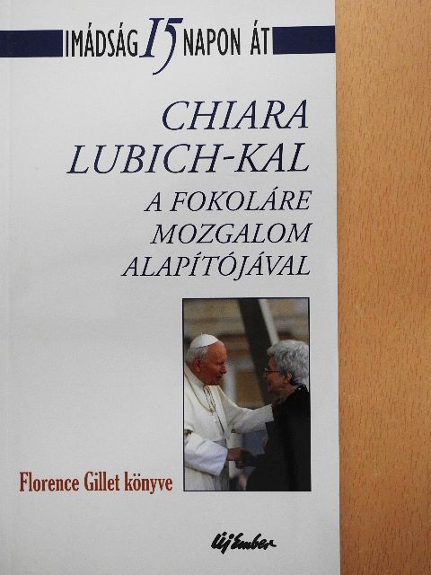 Chiara Lubich - Imádság 15 napon át Chiara Lubich-kal a Fokoláre mozgalom alapítójával [antikvár]