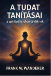 Frank M. Wanderer - A tudat tanításai [eKönyv: epub, mobi]