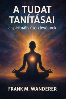 Frank M. Wanderer - A tudat tanításai [eKönyv: epub, mobi]